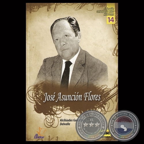 JOSÉ ASUNCIÓN FLORES - Por ALCIBÍADES GONZÁLEZ DELVALLE - Año 2013